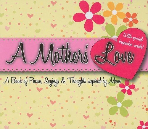 A Mother's Love: Book of Poems, Sayings and Thoughts Inspired by Mom