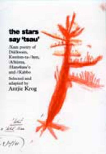 The Stars Say 'Tsau': Xam Poetry Of Dia! Kwain, !kweiten-ta-//ken, /A!kunta, /Hankass'o and //Kabbo