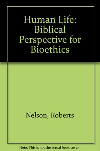 Human Life: A Biblical Perspective for Bioethics