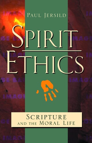 Spirit Ethics Scripture and the Moral Life