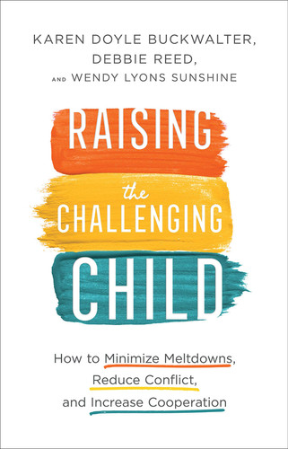 Raising the Challenging Child How to Minimize Meltdowns, Reduce Conflict, and Increase Cooperation