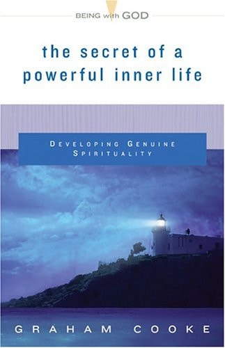 The Secret of a Powerful Inner Life Developing Genuine Spirituality
