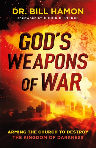 God's Weapons of War Arming the Church to Destroy the Kingdom of Darkness