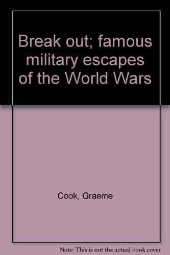 Break out; famous military escapes of the World Wars