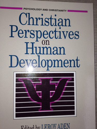 Christian Perspectives on Human Development (PSYCHOLOGY AND CHRISTIANITY)