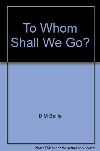 To Whom Shall We Go?