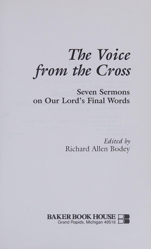 The Voice from the Cross Seven Sermons on Our Lord's Final Words