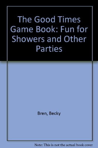 The Good Times Game Book Fun for Showers and Other Parties