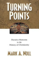 Turning Points: Decisive Moments in the History of Christianity