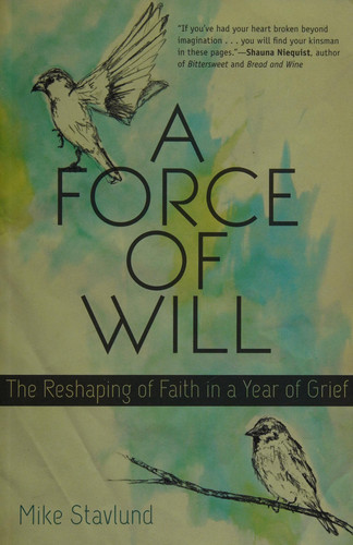 A Force of Will The Reshaping of Faith in a Year of Grief