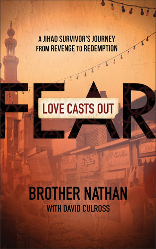 Love Casts Out Fear A Jihad Survivor's Journey from Revenge to Redemption