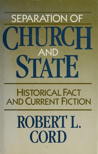 Separation of Church and State Historical Fact and Current Fiction