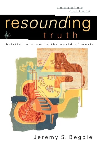 Resounding Truth Christian Wisdom in the World of Music