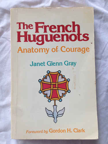 French Huguenots: Anatomy of Courage