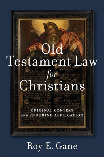 Old Testament Law for Christians Original Context and Enduring Application