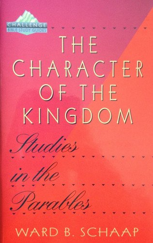 The Character of the Kingdom Studies of the Parables