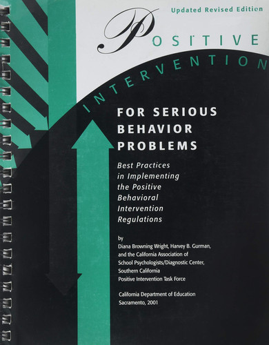 Positive Intervention for Serious Behavior Problems Best Practices in Implementing the Hughes Bill (A.B. 2586) and the Positive Behavioral Intervention Regulations