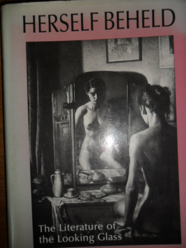 Herself Beheld: The Literature of the Looking Glass