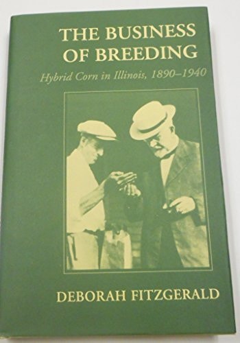 The Business of Breeding: Hybrid Corn in Illinois, 1890-1940