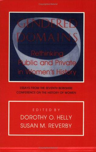 Gendered Domains: Rethinking Public and Private in Women's History: Essays from the Seventh Berkshire Conference on the History of Women