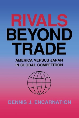 Rivals Beyond Trade America Versus Japan in Global Competition