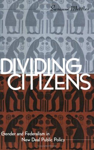 Divided Citizens: Gender and Federalism in New Deal Public Policy