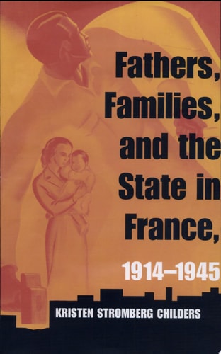 Fathers, Families, and the State in France, 1914-1945