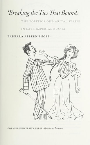 Breaking the Ties that Bound The Politics of Marital Strife in Late Imperial Russia