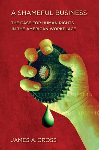 A Shameful Business The Case for Human Rights in the American Workplace