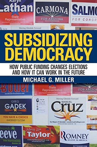 Subsidizing Democracy How Public Funding Changes Elections and How It Can Work in the Future
