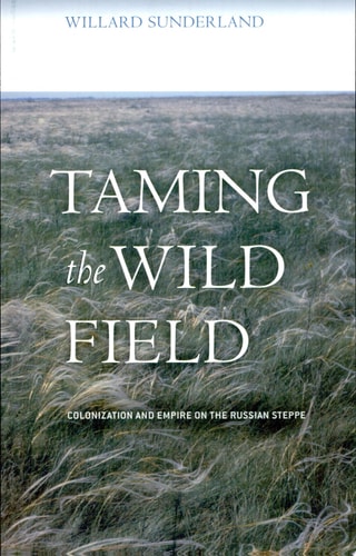Taming the Wild Field Colonization and Empire on the Russian Steppe