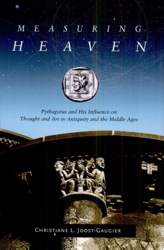 Measuring Heaven Pythagoras and His Influence on Thought and Art in Antiquity and the Middle Ages
