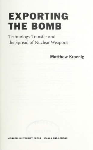 Exporting the Bomb Technology Transfer and the Spread of Nuclear Weapons