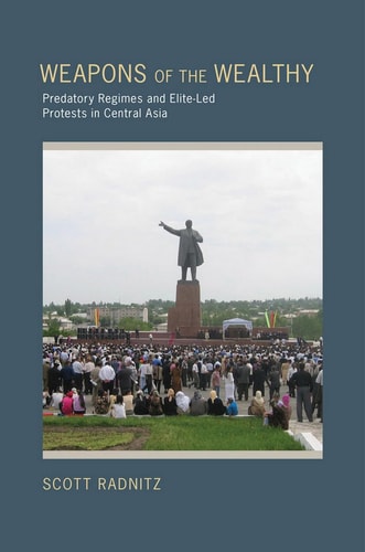 Weapons of the Wealthy Predatory Regimes and Elite-Led Protests in Central Asia