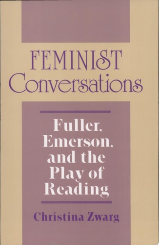 Feminist Conversations Fuller, Emerson, and the Play of Reading