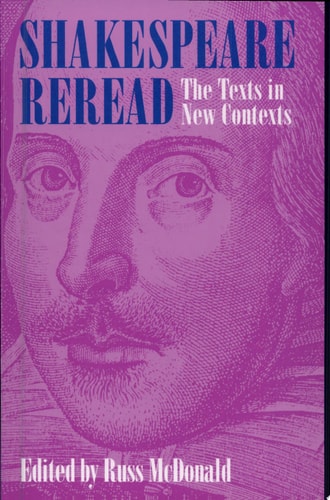 Shakespeare Reread The Texts in New Contexts