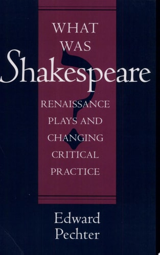 What was Shakespeare? Renaissance Plays and Changing Critical Practice