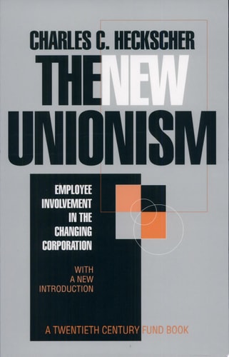 The New Unionism Employee Involvement in the Changing Corporation