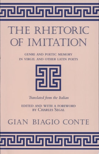 The Rhetoric of Imitation Genre and Poetic Memory in Virgil and Other Latin Poets