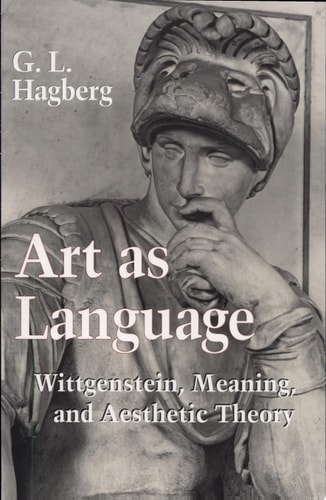 Art as Language Wittgenstein, Meaning, and Aesthetic Theory