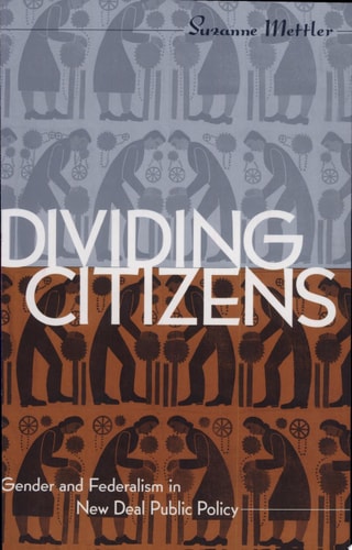 Dividing Citizens Gender and Federalism in New Deal Public Policy