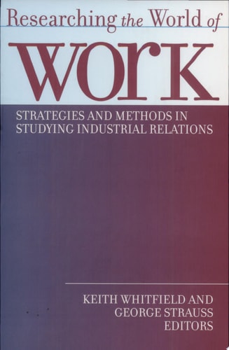 Researching the World of Work Strategies and Methods in Studying Industrial Relations