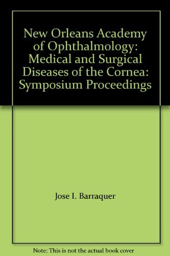 Symposium on Medical and Surgical Diseases of the Cornea: Transactions of the New Orleans Academy of Ophthalmology