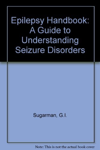 Epilepsy Handbook: A Guide to Understanding Seizure Disorders