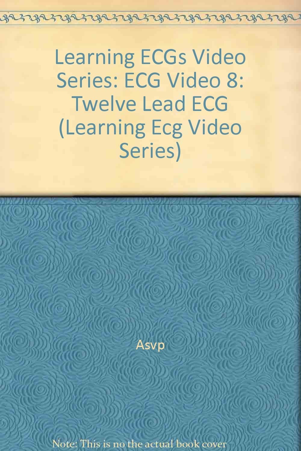 Learning ECGs, Videotape Series: 12-Lead ECG