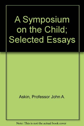 A Symposium on the Child; Selected Essays