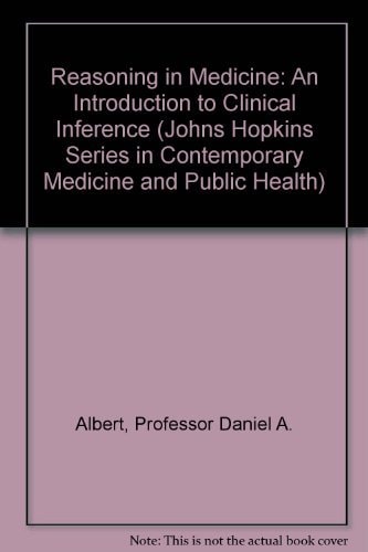 Reasoning in Medicine: An Introduction to Clinical Inference (Johns Hopkins Series in Contemporary Medicine and Public Health)