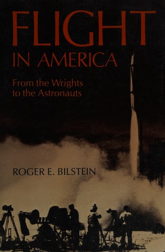 Flight in America From the Wrights to the Astronauts
