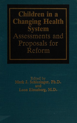 Children in a Changing Health System: Assessments and Proposals for Reform (Johns Hopkins Series in Contemporary Medicine and Public Health)
