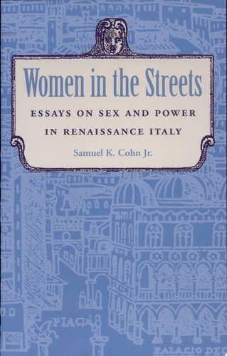 Women in the Streets Essays on Sex and Power in Renaissance Italy